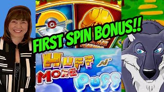 FIRST SPIN BONUS! HUFF N MORE PUFF!