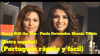 Video thumbnail of "YOU´RE STILL THE ONE - SHANIA TWAIN Y PAULA FERNANDES (Letra español) (Portugués rápido y fácil)"