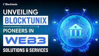 Unvieling Blocktunix - Web 3 Solutions Development Company Advanced Web3 Development Service