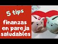 Finanzas en pareja 💑 5 tips para unas Finanzas saludables