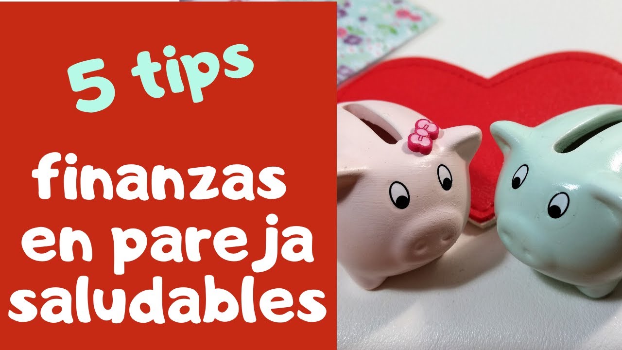 Finanzas en pareja 💑 5 tips para unas Finanzas saludables - YouTube