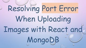 Resolving Port Error When Uploading Images with React and MongoDB