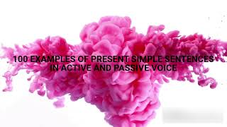 100 Examples of Present Simple Sentences in Active and Passive Voice