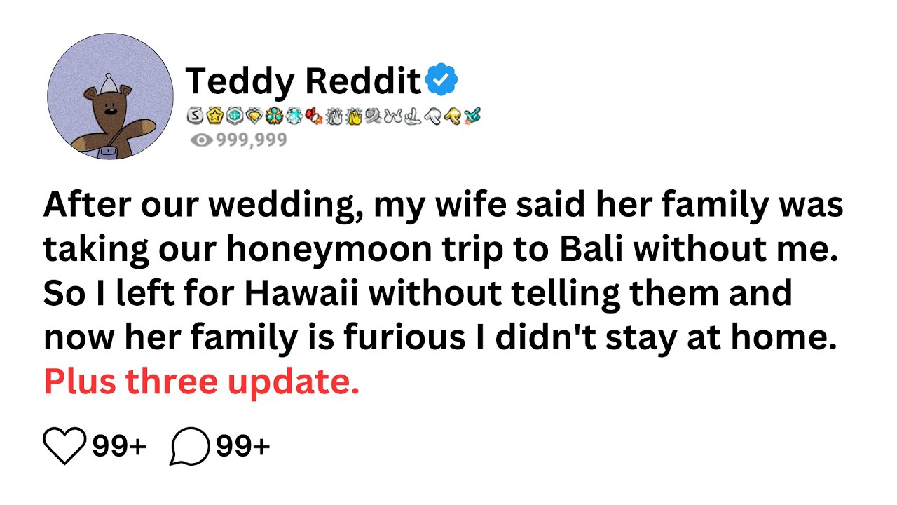 After our wedding, my wife said her family was taking our honeymoon trip to Bali without me. So I...
