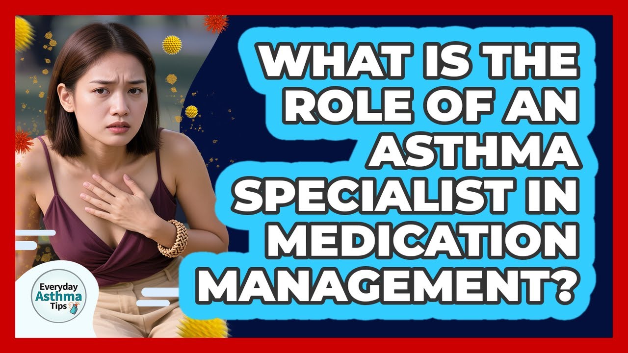 What Is The Role Of An Asthma Specialist In Medication Management?