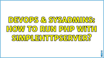 DevOps & SysAdmins: How to run php with SimpleHTTPServer? (2 Solutions!!)