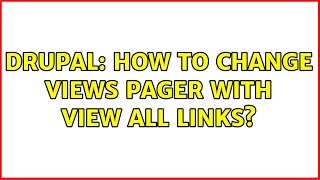 Drupal: How to change views pager with View All links?