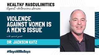 Healthy Masculinities Expert Interview Series Dr. Jackson Katz