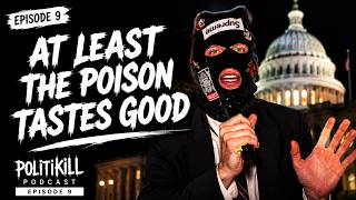 At Least The Poison Tastes Good | POLITIKILL Ep. 9