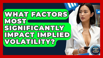 What Factors Most Significantly Impact Implied Volatility? - Stock and Options Playbook