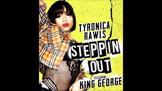 Steppin Out Tyronica Rawls Aka Badgir Feat King George