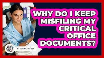 Why Do I Keep Misfiling My Critical Office Documents? - Office Supply Insider