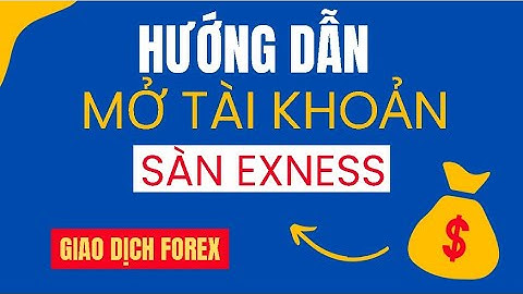 Hướng dẫn mở tài khoản sàn exness | Cách mở tài khoản exness | Cách mở tài khoản giao dịch forex