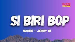 Nacho, Jerry Di - Si Biri Bop (Letra / Lyrics)