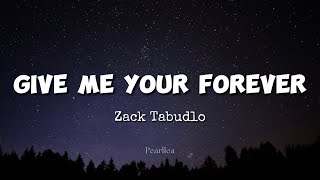 Zack Tabudlo - Give Me Your Forever (Lyrics)