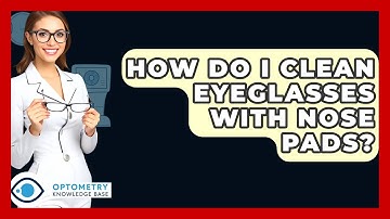 How Do I Clean Eyeglasses With Nose Pads? - Optometry Knowledge Base