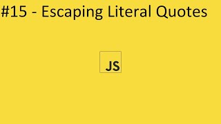2020 Javascript Full Tutorial Part #15 - Escaping Literal Quotes in JS