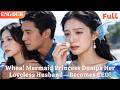 [ENG DUB]🌟Realized My Husband Doesn&rsquo;t Love Me! Mermaid Princess Becomes CEO!#drama#minidrama