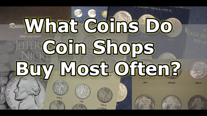 What Coins Do Coin Dealers Buy In Their Coin Shop? Here's What We Buy
