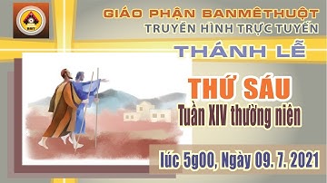 THÁNH LỄ THỨ SÁU TUẦN XIV TN - 09.7.2021