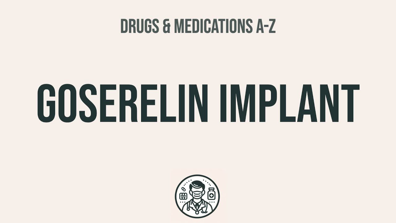 How to use Goserelin Implant - Explain Uses,Side Effects,Interactions