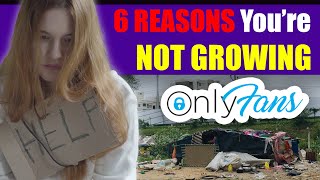 6 Reasons You're NOT GROWING on ONLYFANS - And what you can do about it!