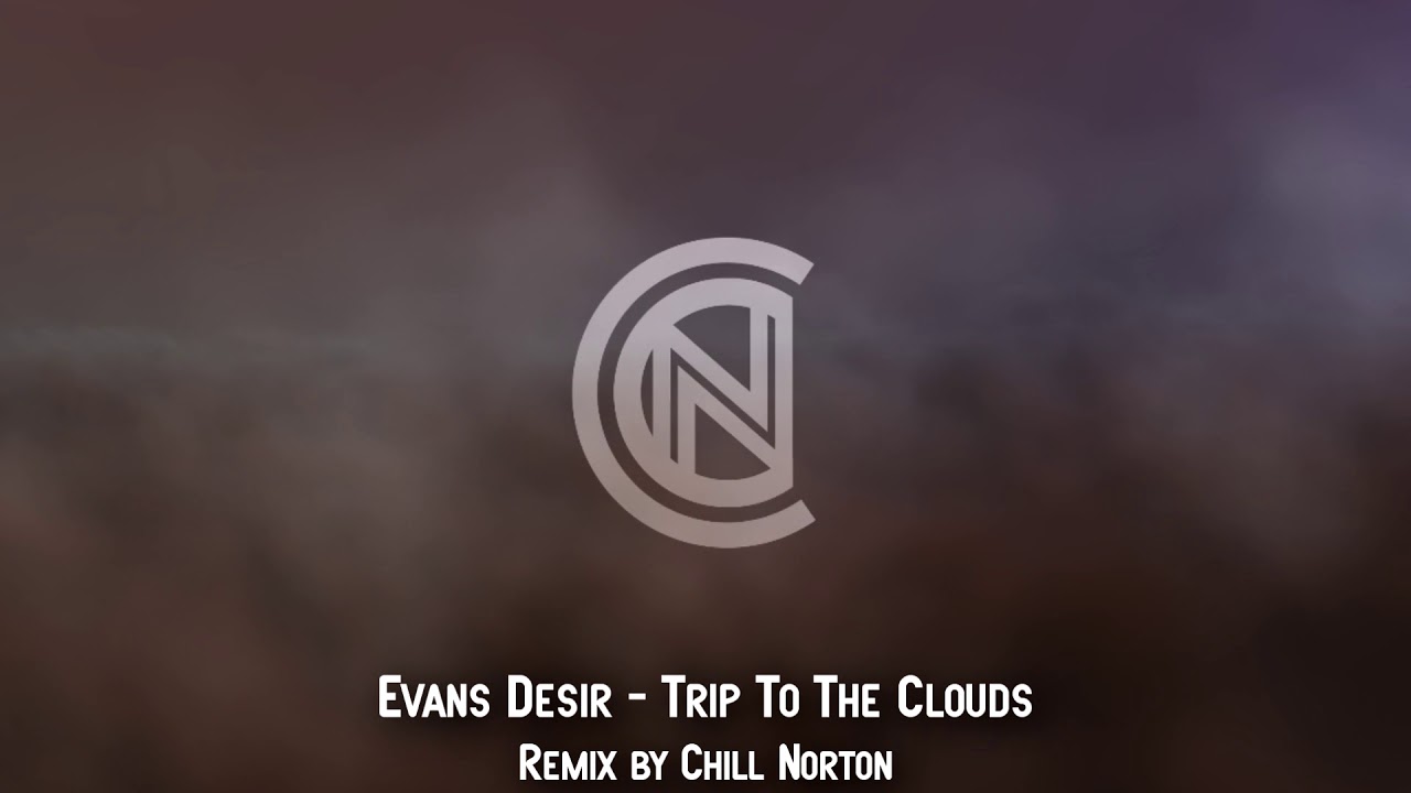 Evan Desir - Trip to the Clouds remix by Chill Norton