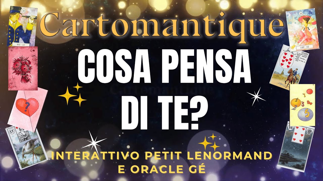 ❤️🌟Scopri COSA PENSA DI TE🌟❤️ Interattivo Petit Lenormand e Oracle Gé