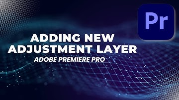 Adding a New Adjustment Layer Tutorial in Adobe Premiere Pro