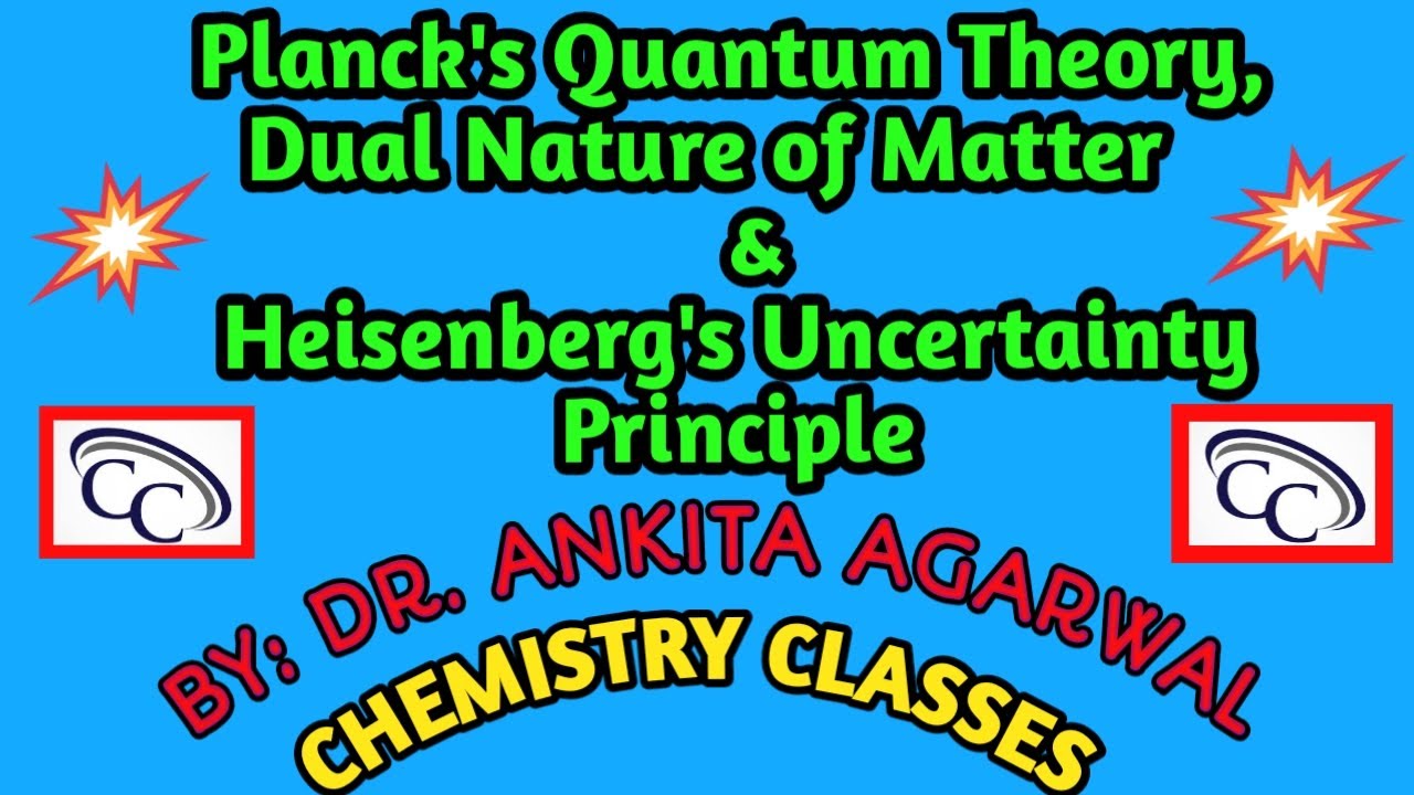 PLANCK’S QUANTUM THEORY, DUAL NATURE OF MATTER &HEISENBERG’S UNCERTAINTY PRINCIPLE|DR.ANKITA AGARWAL