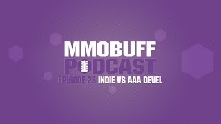 MMOBuff Podcast - Episode 25: Indie vs AAA Development