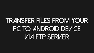 How to transfer files from android device to PC/laptop and vice versa via ftp server