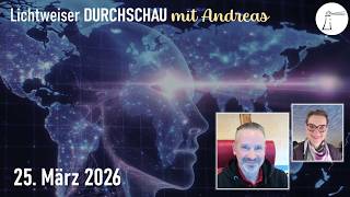 👀 Lichtweiser DURCHSCHAU mit Andreas am 25.03.2026 🔮📰🌿