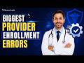 Top Provider Enrollment Mistakes to Avoid | Healthcare Credentialing Tips
