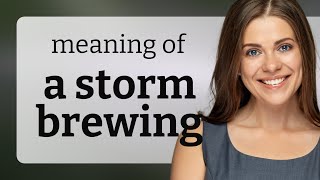 Understanding "A Storm Brewing": An English Idiom Explained