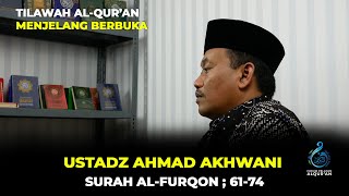 TILAWAH AL-QUR'AN MENJELANG BERBUKA: Ustadz Ahmad Akhwani; (Surah Al-Furqon': 61-74)