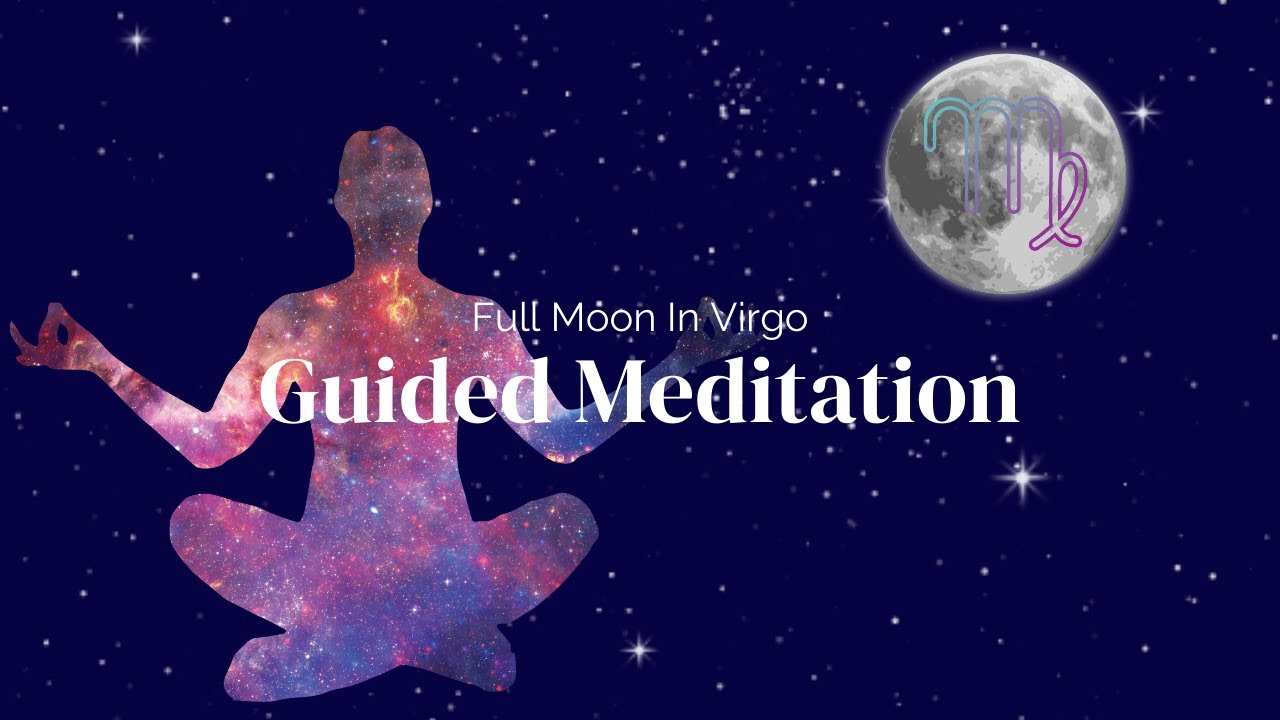 Full Moon In Virgo Guided Meditation | Virgo Full Moon Meditation - YouTube