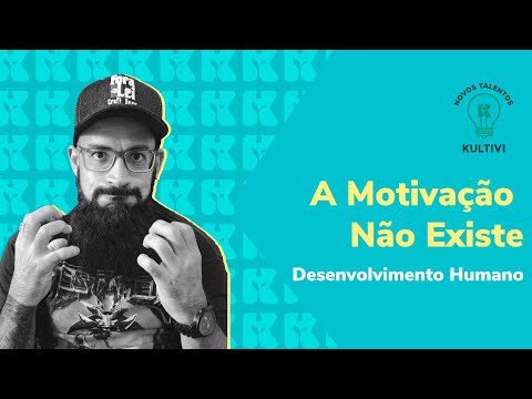 A Motivação Não Existe | Desenvolvimento Humano | Renato Rosa | Kultivi | #12
