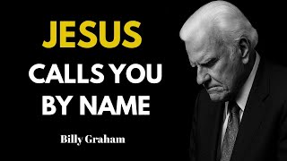 Jesus Calls You by Name | Billy Graham Inspiring Sermon on Faith \u0026 Salvation