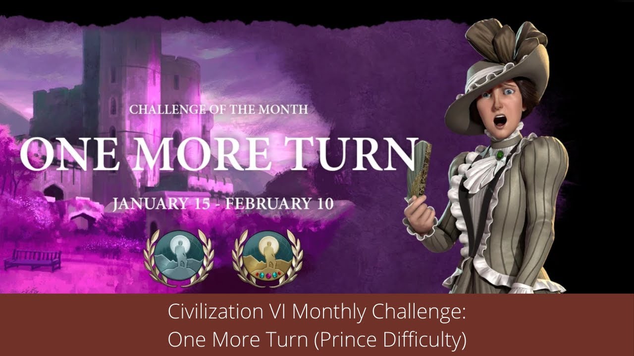 Civilization VI Monthly Challenge: One More Turn (Prince Difficulty)