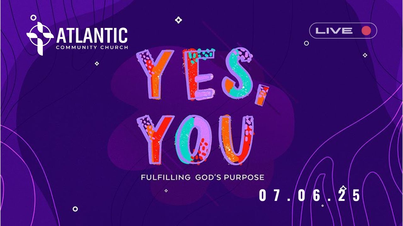 Atlantic Community Church - LiveStream - July 6, 2025 - "Yes, You"  - Jon Webster