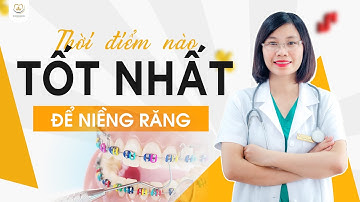 Thời Điểm Nào Tốt Nhất Để Niềng Răng | Bác sĩ Trung Long Biên
