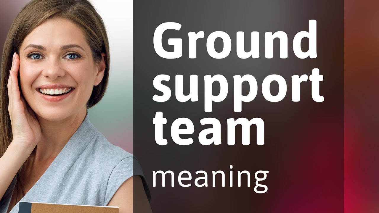 Understanding the Role of the Ground Support Team