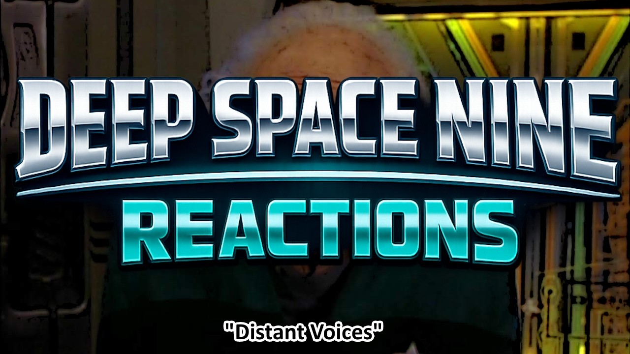 Deep Space Nine Reactions: Distant Voices