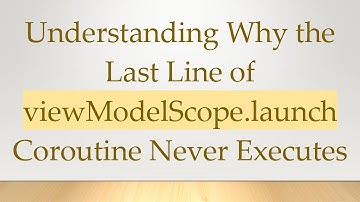 Understanding Why the Last Line of viewModelScope.launch Coroutine Never Executes