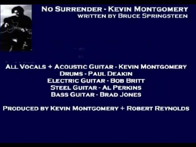 Watch Kevin Montgomery - No Surrender ( + lyrics 2003) on YouTube Watch Kevin Montgomery - No Surrender ( + lyrics 2003) on YouTube