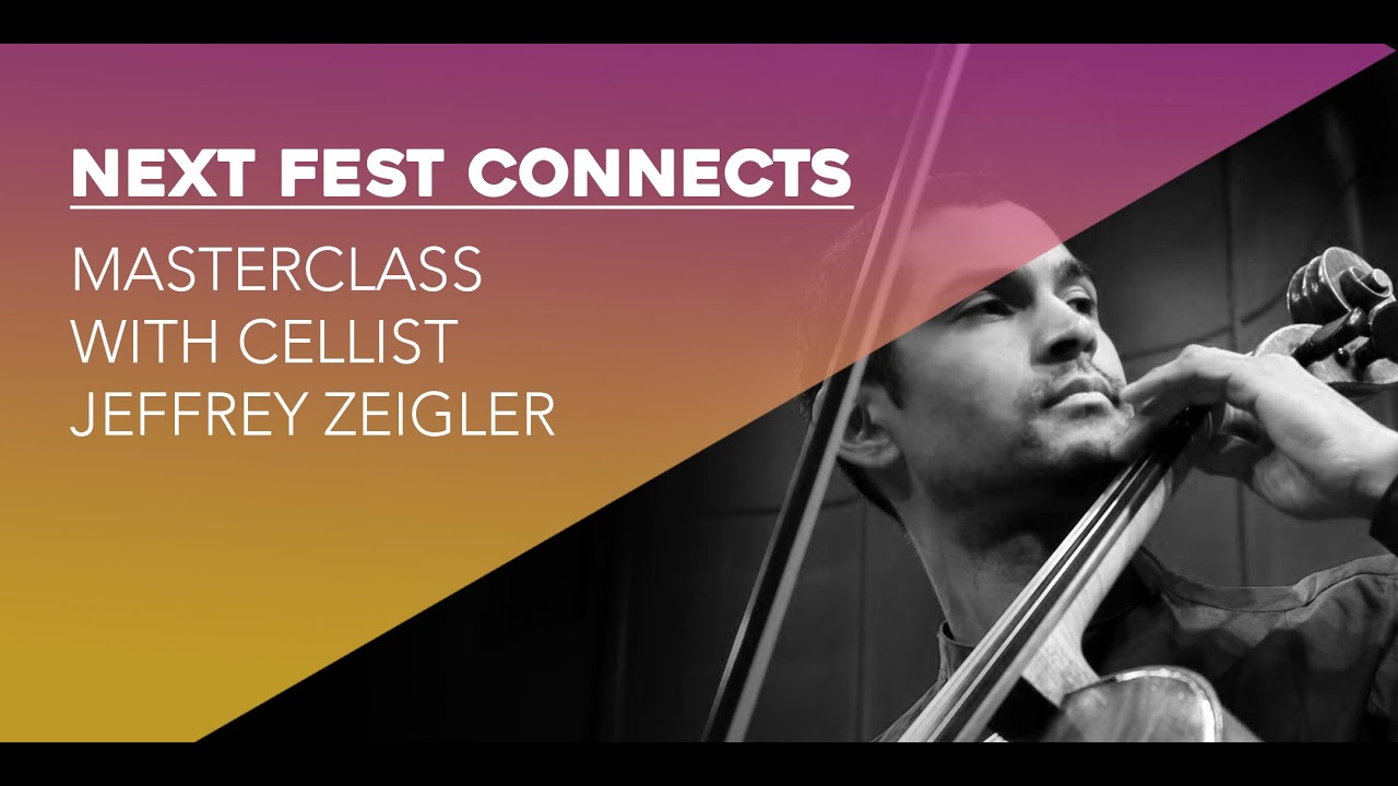 Cello Masterclass with Cellist Jeffrey Zeigler / Next Fest Connects