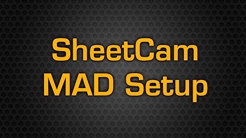 MAD Series   SheetCam MAD Setup