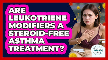 Are Leukotriene Modifiers A Steroid-free Asthma Treatment? - Everyday Asthma Tips