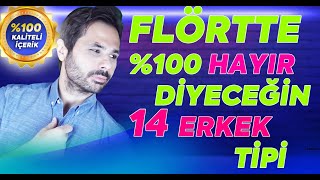 FLÖRTTE  %100 ''HAYIR'' DEMEN GEREKEN 14  ERKEK PROFİLİ ! (Kadın ve Erkek İlişki önerileri)